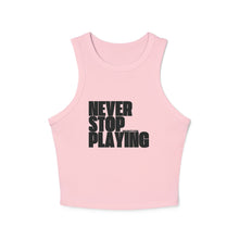 Load image into Gallery viewer, "Never Stop Playing" Micro Rib Racer Tank Top
