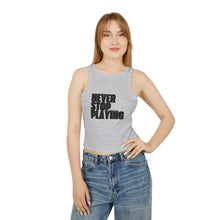 Load image into Gallery viewer, "Never Stop Playing" Micro Rib Racer Tank Top