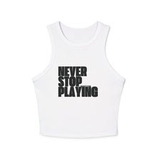 Load image into Gallery viewer, "Never Stop Playing" Micro Rib Racer Tank Top