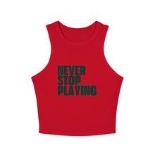 Load image into Gallery viewer, "Never Stop Playing" Micro Rib Racer Tank Top