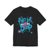 Load image into Gallery viewer, Grafitti T-Shirt - Unisex &#39;Never Stop Playing&#39; Tee
